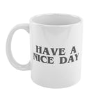 Have a Nice Day Coffee Mug with Middle Finger – Funny Novelty Gift